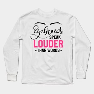 Eyebrows Speak Louder Than Words Long Sleeve T-Shirt